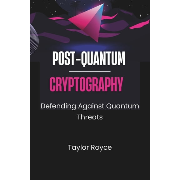Books on Tech Post-quantum Cryptography: Defending Against Quantum Threats, Book 46, (Paperback)
