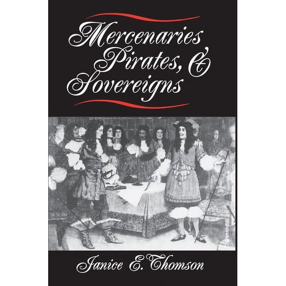 Princeton Studies in International Histo Mercenaries, Pirates, and Sovereigns: State-Building and Extraterritorial Violence in Early Modern Europe, Book 63, (Paperback)