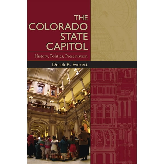 The Colorado State Capitol: History, Politics, Preservation, (Paperback)