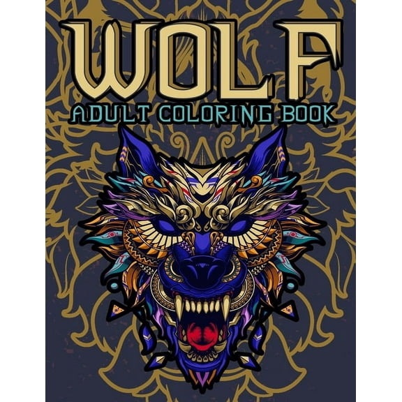 Wolf Wolf Adult Coloring Book: Wolf Coloring books for adults: Amazing Wolves Design, Unique Collection Of Coloring Pages, (A, Book 1, (Paperback)