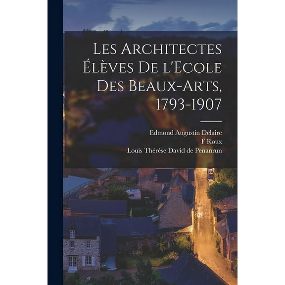 Les architectes élèves de l'Ecole des beaux-arts, 1793-1907 (Paperback)