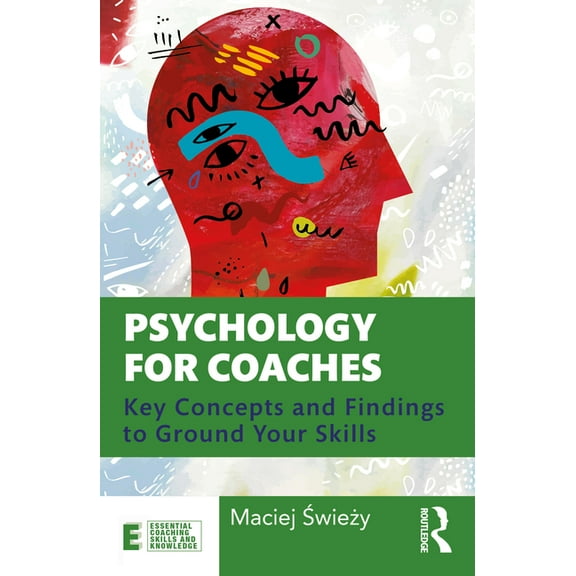 Essential Coaching Skills and Knowledge Psychology for Coaches: Key Concepts and Findings to Ground Your Skills, (Paperback)