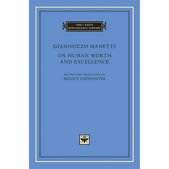 I Tatti Renaissance Library On Human Worth and Excellence, Book 85, (Hardcover)