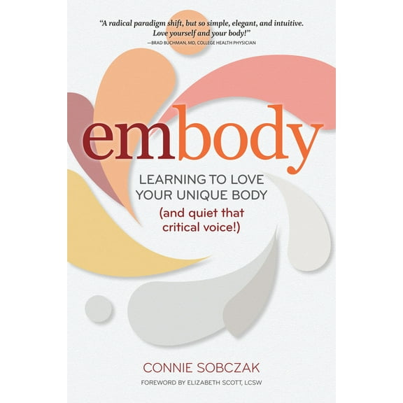 Embody: Learning to Love Your Unique Body (and Quiet That Critical Voice!), (Hardcover)