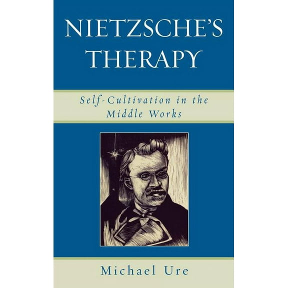 Nietzsche's Therapy: Self-Cultivation in the Middle Works, (Hardcover)