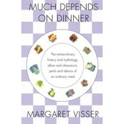 Much Depends on Dinner: The Extraordinary History and Mythology, Allure and Obsessions, Perils and Taboos of an Ordinary Meal [Paperback - Used]