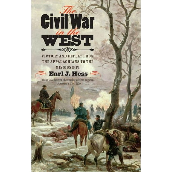 Littlefield History of the Civil War Era The Civil War in the West: Victory and Defeat from the Appalachians to the Mississippi, (Paperback)