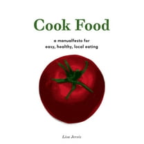 Cook Food: A Manualfesto for Easy, Healthy, Local Eating (Paperback)