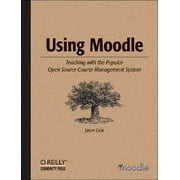 Using Moodle : Teaching with the Popular Open Source Course Management System