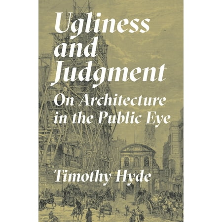 Ugliness and Judgment: On Architecture in the Public Eye (Paperback)