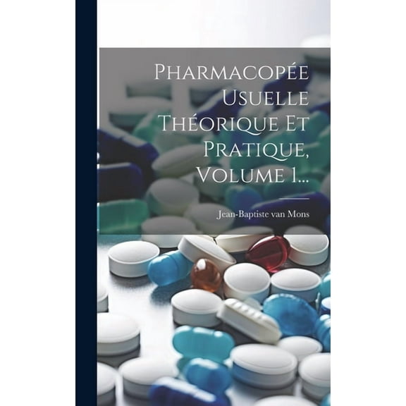 Pharmacopée Usuelle Théorique Et Pratique, Volume 1... (Hardcover)