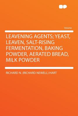 Leavening Agents; Yeast, Leaven, Salt-Rising Fermentation, Baking ...