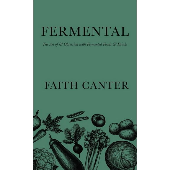 Fermental: The Art of & Obsession with Fermented Foods & Drinks, (Hardcover)