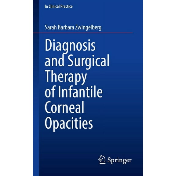 In Clinical Practice Diagnosis and Surgical Therapy of Infantile Corneal Opacities, (Paperback)