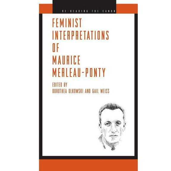 Re-Reading the Canon Feminist Interpretations of Maurice Merleau-Ponty, (Paperback)