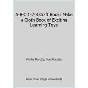 A-B-C 1-2-3 Craft Book: Make a Cloth Book of Exciting Learning Toys [Hardcover - Used]