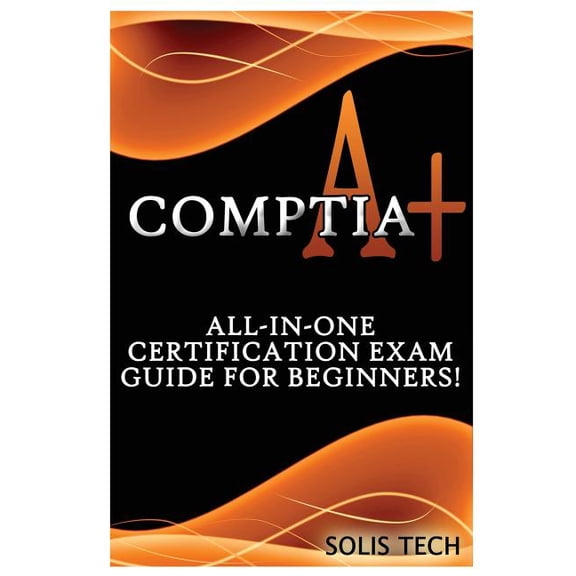 Comptia A : All-In-One Certification Exam Guide for Beginners! (Paperback)