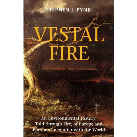 Weyerhaueser Cycle of Fire Vestal Fire: An Environmental History, Told through Fire, of Europe and Europe's Encounter with the World, (Paperback)