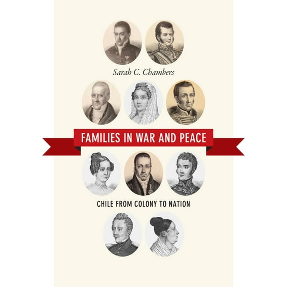 Families in War and Peace: Chile from Colony to Nation, (Paperback)