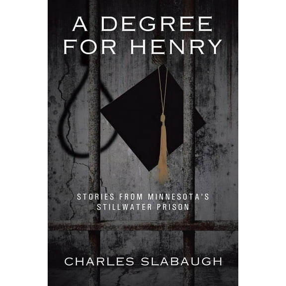 A Degree for Henry: Stories from Minnesota's Stillwater Prison, (Paperback)