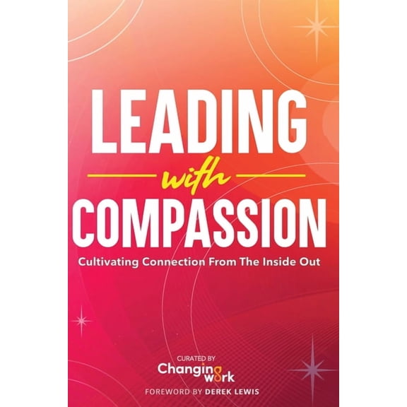 Leading with Compassion: Cultivating Connection from the Inside Out, (Paperback)
