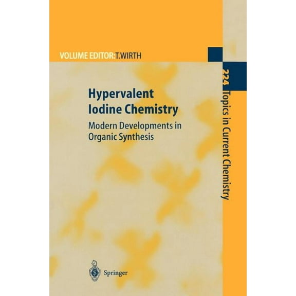 Topics in Current Chemistry Hypervalent Iodine Chemistry: Modern Developments in Organic Synthesis, Book 224, (Paperback)