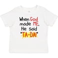 thumbnail image 3 of Inktastic When God Made Me He Said Ta-da Boys or Girls Baby T-Shirt, 3 of 5
