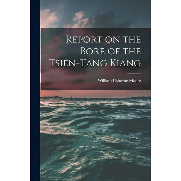 Report on the Bore of the Tsien-tang Kiang (Paperback)