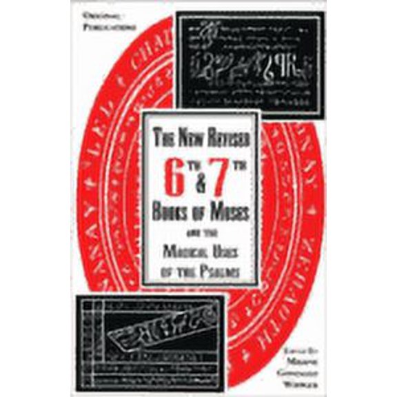 New Revised Sixth and Seventh Books of Moses and the Magical Uses of the Psalms