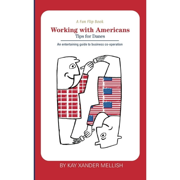 A fun flip book: Working with Americans and Working with Danes: A delightful but informative look at cultural difference, (Paperback)