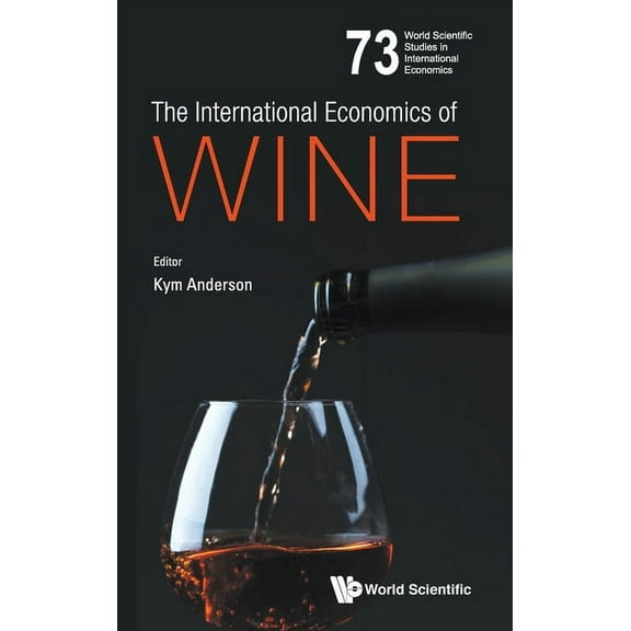 World Scientific Studies in Internationa The International Economics of Wine, Book 73, (Hardcover)