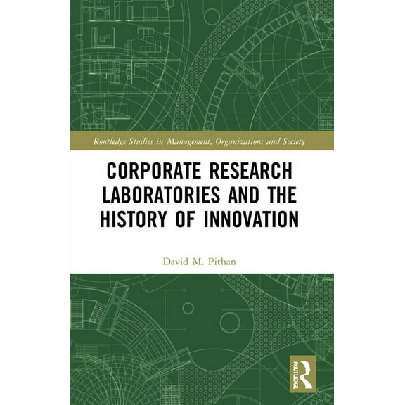 Routledge Studies in Management, Organiz Corporate Research Laboratories and the History of Innovation, (Paperback)