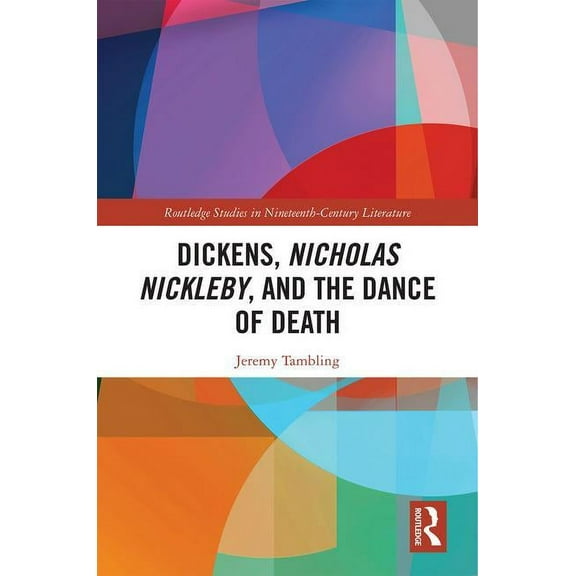 Routledge Studies in Nineteenth Century  Dickens, Nicholas Nickleby, and the Dance of Death, (Hardcover)