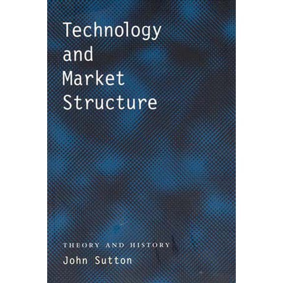 Technology and Market Structure: Theory and History, (Paperback)