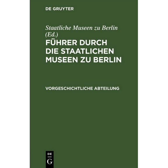Führer Durch Die Staatlichen Museen Zu Berlin: Vorgeschichtliche Abteilung (Hardcover)
