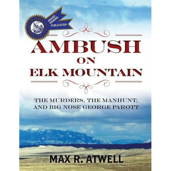 Ambush on Elk Mountain: The Murders, the Manhunt, and Big Nose George Parott, (Paperback)