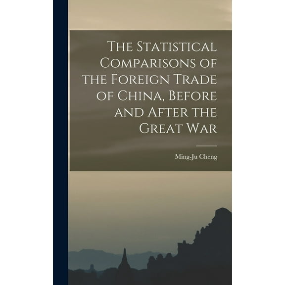 The Statistical Comparisons of the Foreign Trade of China, Before and After the Great War (Hardcover)