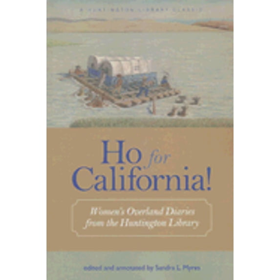 Ho for California!: Women's Overland Diaries from the Huntington Library (Paperback) by Sandra L Myres