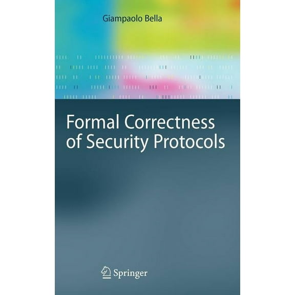 Information Security and Cryptography Formal Correctness of Security Protocols, (Hardcover)