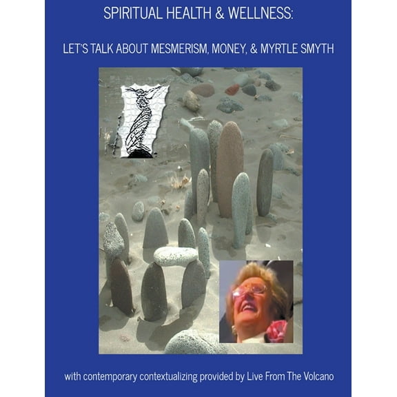 Spiritual Health & Wellness Spiritual Health & Wellness: Let's Talk About Mesmerism, Money, & Myrtle Smyth, Book 5, (Paperback)