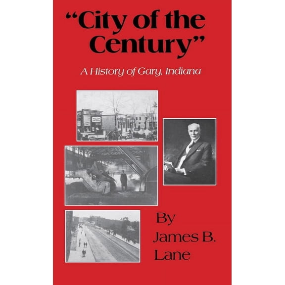 "City of the Century": A History of Gary, Indiana, (Hardcover)