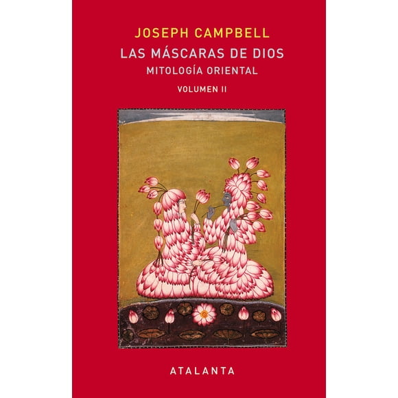 Las Máscaras de Dios Vol. II Mitología Oriental ATALANTA JOSEPH CAMPBELL