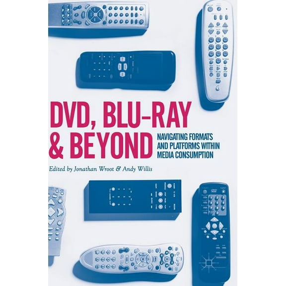 DVD, Blu-Ray and Beyond: Navigating Formats and Platforms Within Media Consumption, (Hardcover)