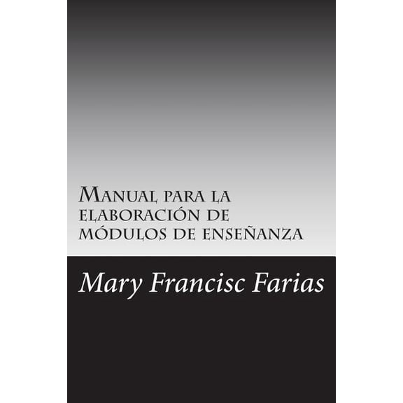 Manual para la elaboración de módulos de enseñanza: por periodos cortos de enseñanza, (Paperback)