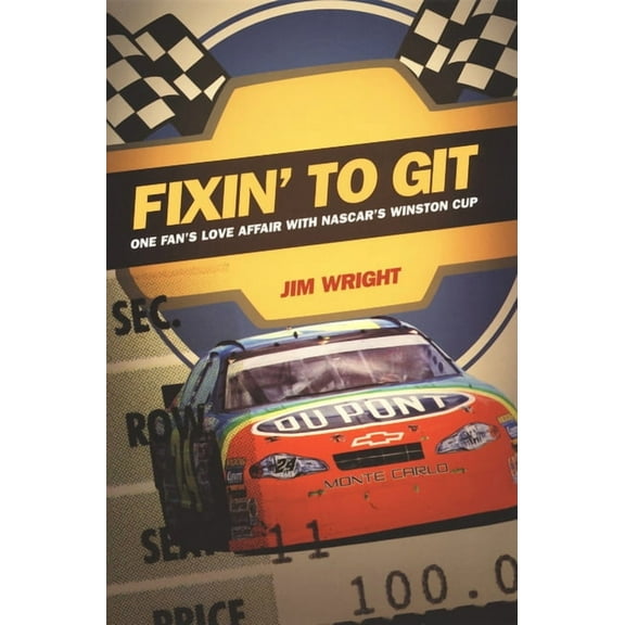 Fixin to Git: One Fan's Love Affair with NASCAR's Winston Cup, (Paperback)