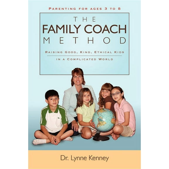 The Family Coach Method: Raising Good, Kind, Ethical Kids 3 to 8 (in a Complicated World), (Paperback)