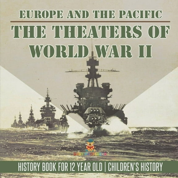 The Theaters of World War II: Europe and the Pacific - History Book for 12 Year Old Children's History, (Paperback)