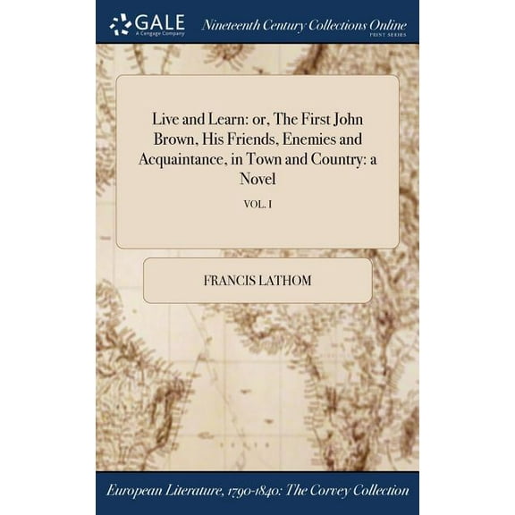 Live and Learn: or, The First John Brown, His Friends, Enemies and Acquaintance, in Town and Country: a Novel; VOL. I (Hardcover)