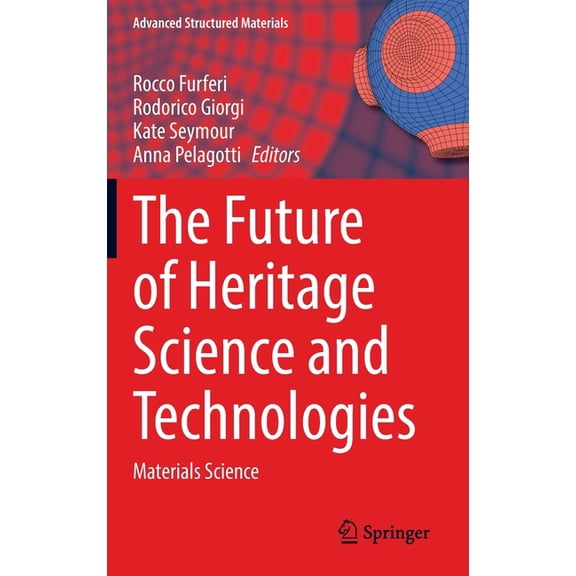Advanced Structured Materials The Future of Heritage Science and Technologies: Materials Science, Book 179, (Hardcover)