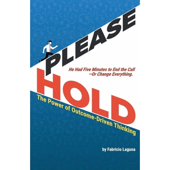 Please Hold: The Power of Outcome-Driven Thinking, (Paperback)